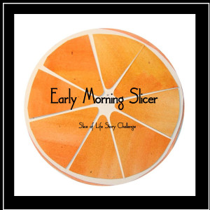 early-morning-slicer